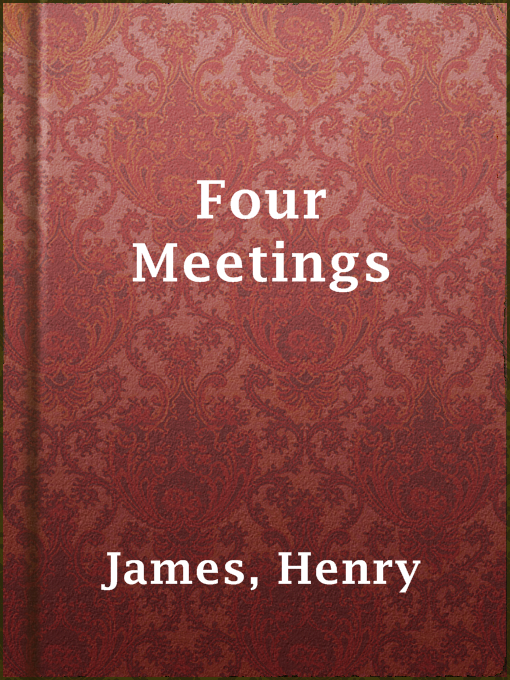 Title details for Four Meetings by Henry James - Available